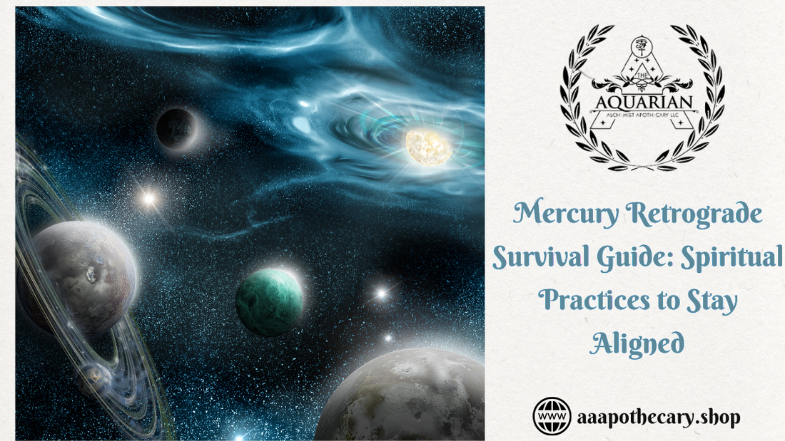 Mercury Retrograde Survival Guide: Spiritual Practices to Stay Aligned