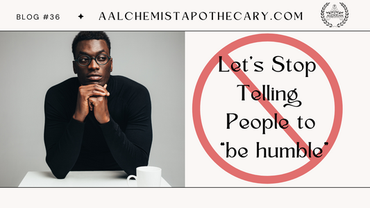 Stop Telling People to Be Humble !