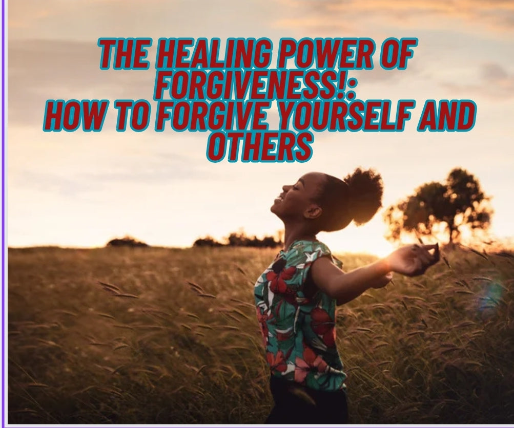 "The Healing Power of Forgiveness: How to Forgive Yourself and Others"